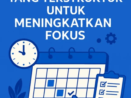 Cara Membuat Jadwal Harian yang Terstruktur untuk Meningkatkan Fokus